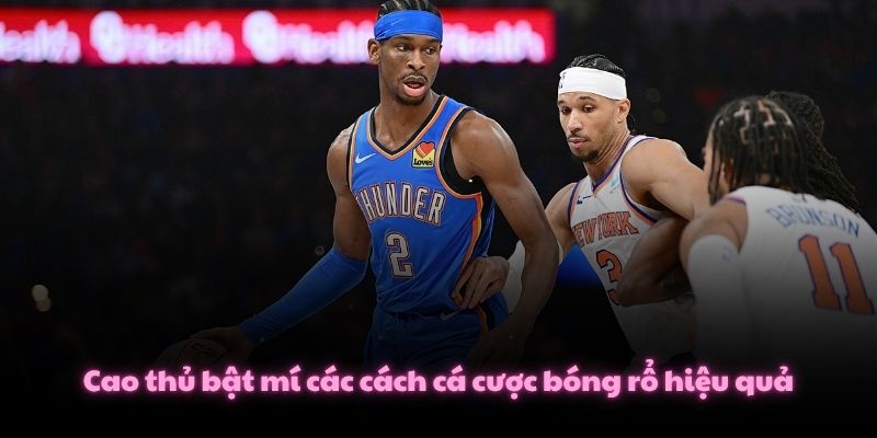 Cách Cá Cược Bóng Rổ Cơ Bản Và Các Loại Kèo Hấp Dẫn Nhất 4 Cao thủ bật mí các cách cá cược bóng rổ hiệu quả